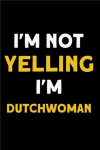 I'm not yelling I'm Dutchwoman