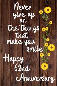 Never give up on the things that make you smile Happy 62nd Anniversary