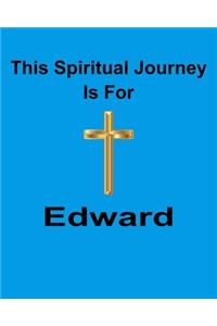 This Spiritual Journey Is For Edward