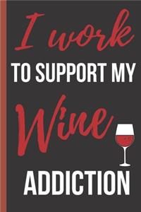 I Work To Support My Wine Addiction