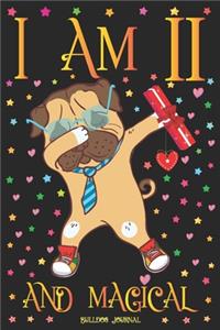 Bulldog Journal I am 11 and Magical