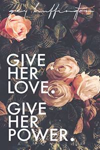 Give her Love. Give her Power.