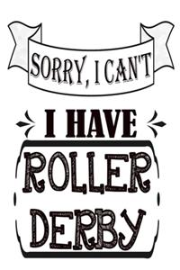Sorry I Can't I Have Roller Derby