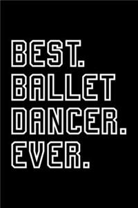 Best. Ballet Dancer. Ever.