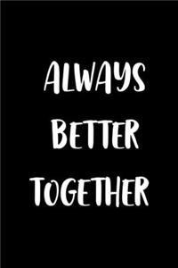 Always Better Together