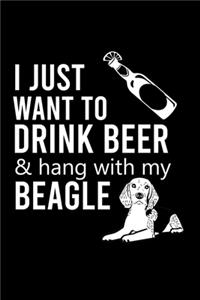 I Just Want to Drink Beer & Hang with My Beagle
