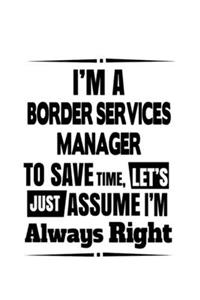 I'm A Border Services Manager To Save Time, Let's Assume That I'm Always Right