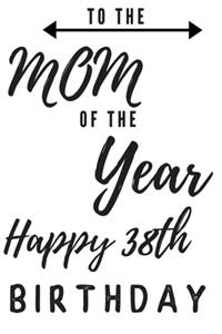 To The Mom Of The Year Happy 38th Birthday