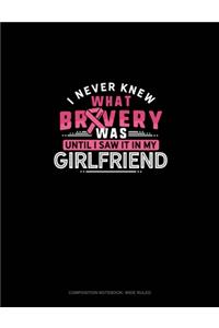 I Never Knew What Bravery Was Until I Saw It In My Girlfriend