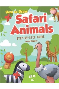 How to Draw Safari Animals Step-by-Step Guide: Best Safari Animal Drawing Book for You and Your Kids