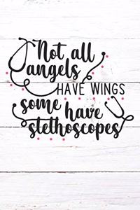 Not All Angels Have Wings Some Have Stethoscopes
