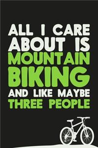 All I Care About Is Mountain Biking And Maybe Three People