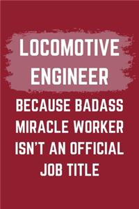 Locomotive Engineer Because Badass Miracle Worker Isn't An Official Job Title