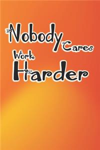 nobody cares work harder