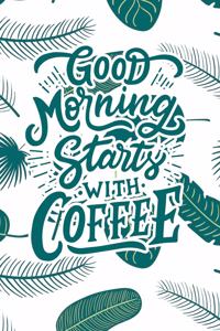 Good Morning Starts with Coffee
