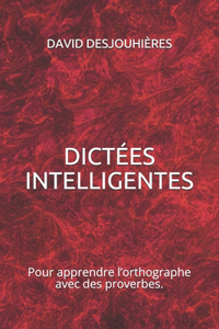 Dictées Intelligentes: Pour apprendre l'orthographe avec des proverbes.