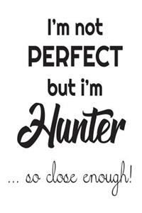 I'm Not Perfect But I'm Hunter... So Close Enough!