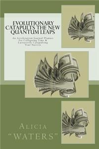 Evolutionary Catapults the New Quantum Leaps
