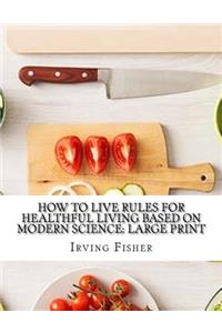 How to Live Rules for Healthful Living Based on Modern Science