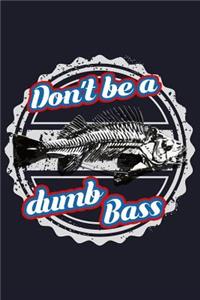 Don't Be a Dumb Bass