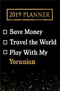 2019 Planner: Save Money, Travel the World, Play with My Yoranian: 2019 Yoranian Planner