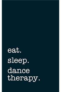 Eat. Sleep. Dance Therapy. - Lined Notebook