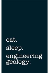 Eat. Sleep. Engineering Geology. - Lined Notebook