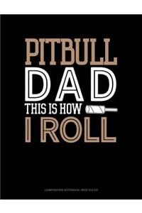 Pitbull Dad This Is How I Roll
