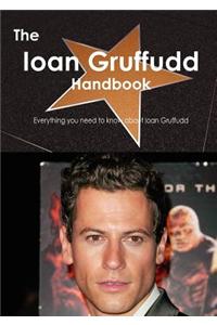 The Ioan Gruffudd Handbook - Everything You Need to Know about Ioan Gruffudd