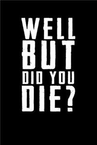 Well But Did You Die