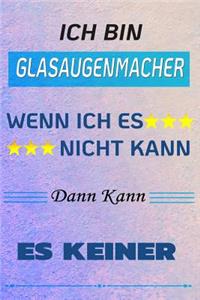 Ich Bin Glasaugenmacher Wenn Ich Es Nicht Kann Dann Kann Es Keiner