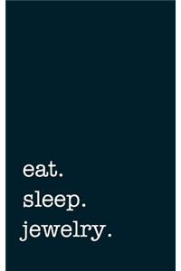 Eat. Sleep. Jewelry. - Lined Notebook