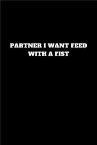 Partner I Want Feed with a Fist