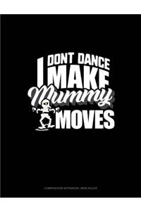 I Don't Dance I Make Mummy Moves: Composition Notebook: Wide Ruled