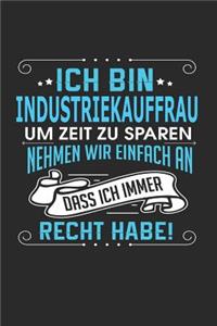 Ich Bin Industriekauffrau Um Zeit Zu Sparen Nehmen Wir Einfach an Dass Ich Immer Recht Habe!