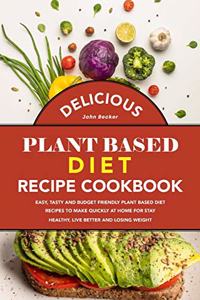 Delicious Plant Based Diet Recipe Cookbook