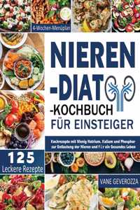 Nieren-Diät-Kochbuch für Einsteiger: Kochrezepte mit Wenig Natrium, Kalium und Phosphor zur Entlastung der Nieren und für ein Gesundes Leben 4-Wochen-Menüplan