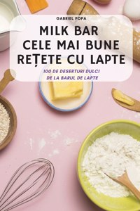 Milk Bar Cele Mai Bune ReȚete Cu Lapte