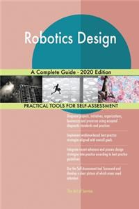 Robotics Design A Complete Guide - 2020 Edition