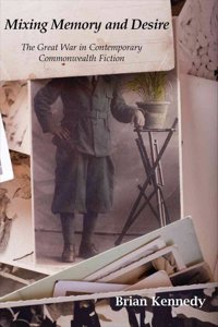 Mixing Memory and Desire: The Great War in Contemporary Commonwealth Fiction