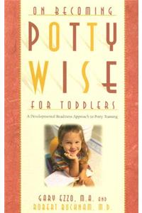 On Becoming Potty Wise for Toddlers: A Developmental Readiness Approach to Potty Training