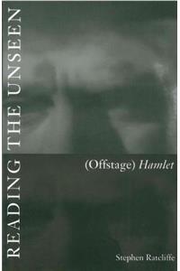 Reading the Unseen: (Offstage) Hamlet