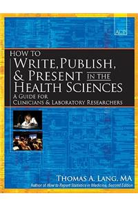 How to Write, Publish, and Present in the Health Sciences