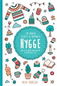 Hygge: The Danish Secrets of Happiness.: How to Be Happy and Healthy in Your Daily Life