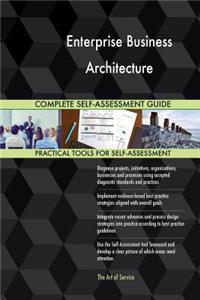 Enterprise Business Architecture Complete Self-Assessment Guide