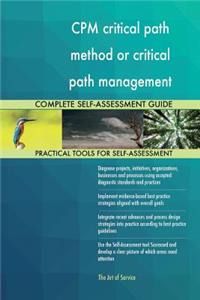 CPM critical path method or critical path management Complete Self-Assessment Gu