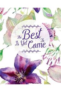 The Best Is Yet To Come: Notebook - Quote Journal Notebook - Inspirational Quotes Lined Notebook - 8x10 Inches 163 Pages