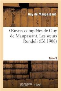 Oeuvres Complètes de Guy de Maupassant. Tome 9 Les Soeurs Rondoli