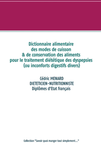 Dictionnaire alimentaire des modes de cuisson et de conservation des aliments pour le traitement diététique des dyspepsies (ou inconforts digestifs divers)