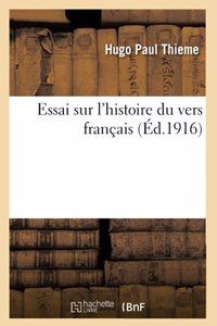 Essai Sur l'Histoire Du Vers Français